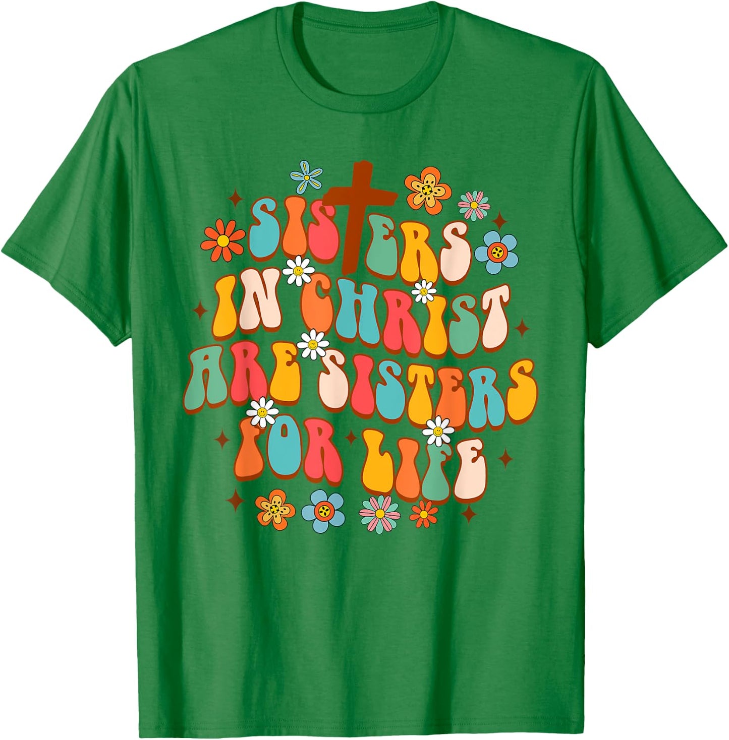 Christian Jesus God Sisters In Christ Are Sisters For Life T-Shirt - T-Shirt | Irish Green