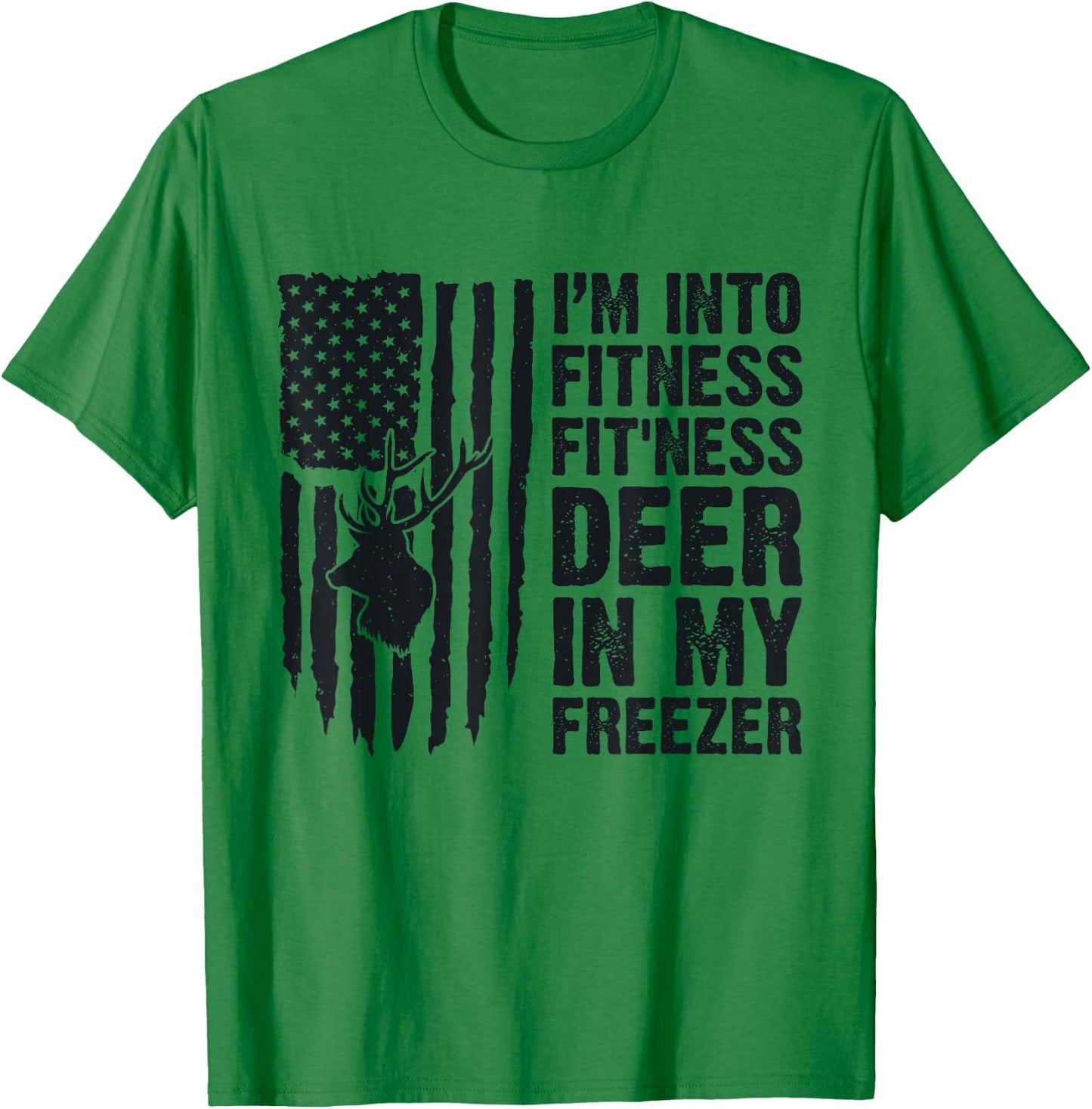 I'm Into Fitness Fit'Ness Deer In My Freezer Deer Hunting T-Shirt - T-Shirt | Irish Green