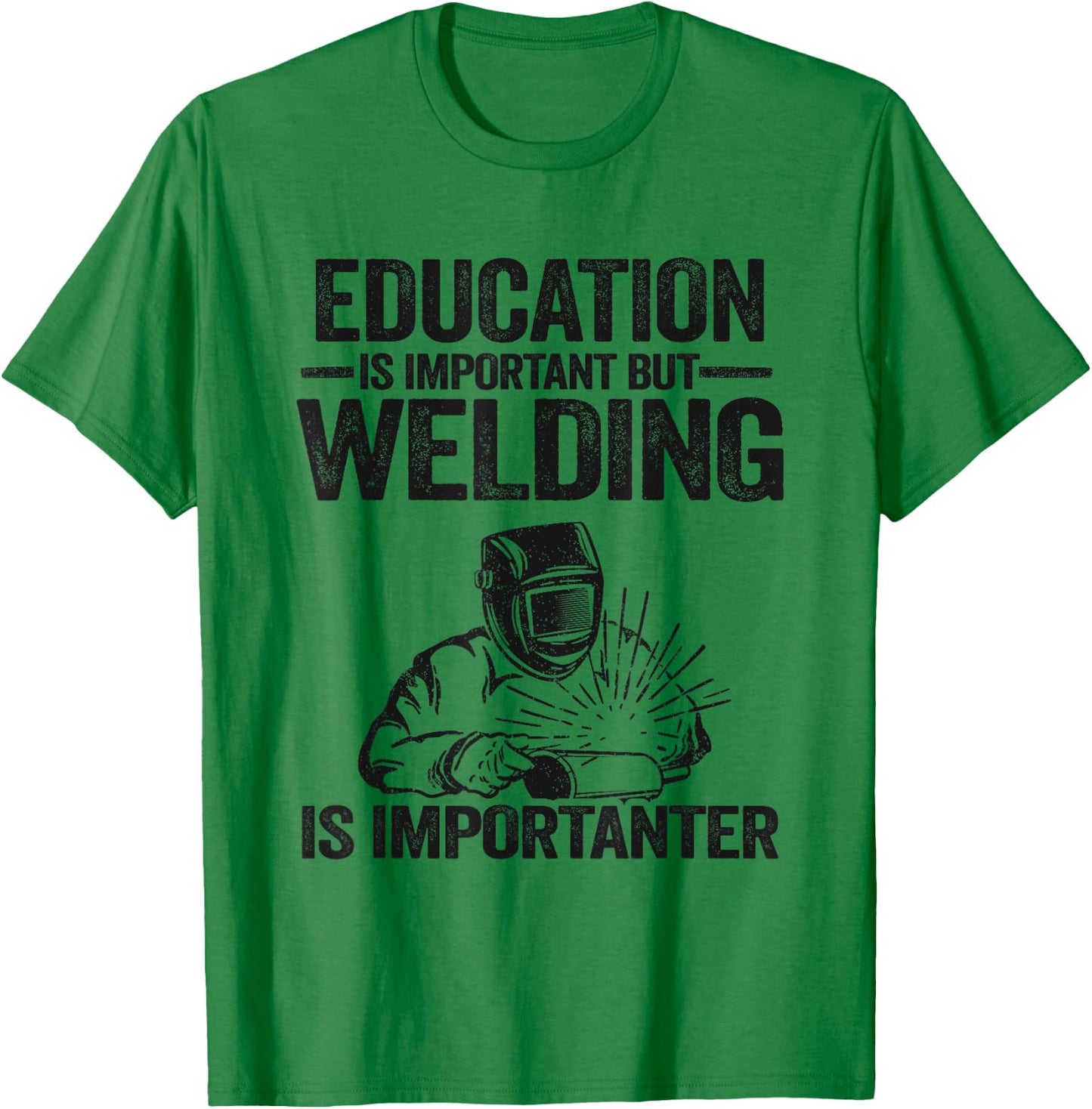 Education Is Important But Welding Is Importanter Welder T-Shirt - T-Shirt | Irish Green