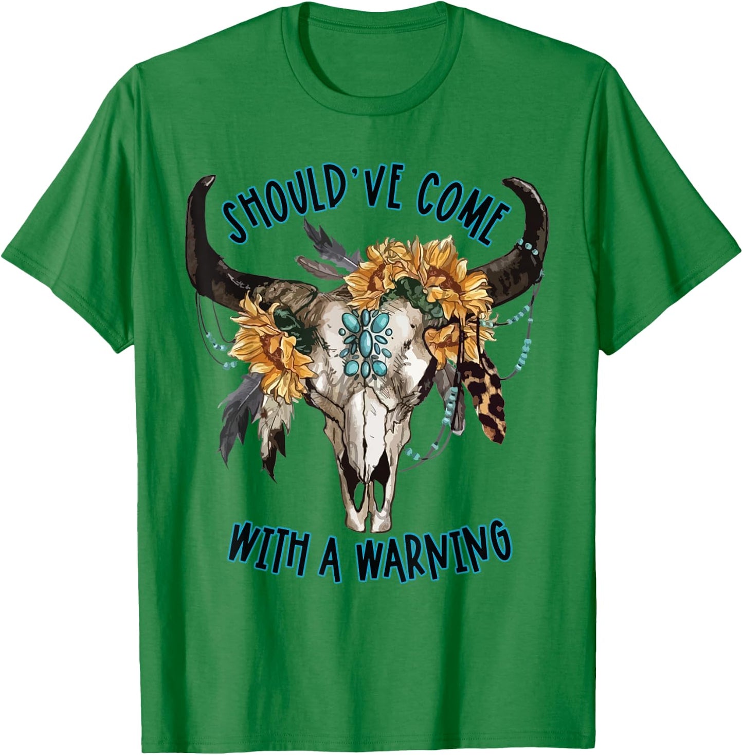 Cow Skull Should've Come With A Warning Western Cowhide T-Shirt - T-Shirt | Irish Green