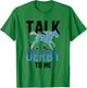 Talk Derby To Me Lover Equestrian Rider Riding Horse T-Shirt - T-Shirt | Irish Green