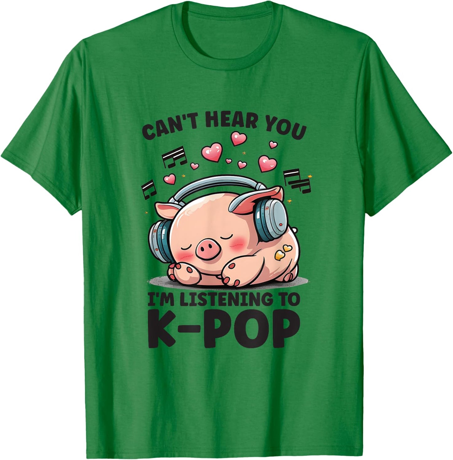 Can't Hear You Listening To Kpop Pig Merch K-pop Merchandise T-Shirt - T-Shirt | Irish Green