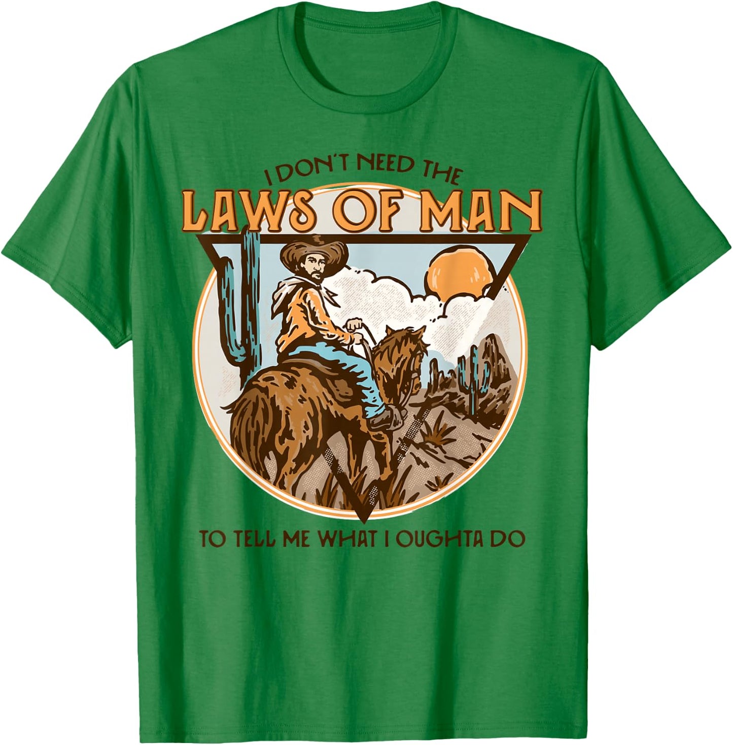 Western I Don't Need The Laws Of Man Country Cowgirl Cowboy T-Shirt - T-Shirt | Irish Green