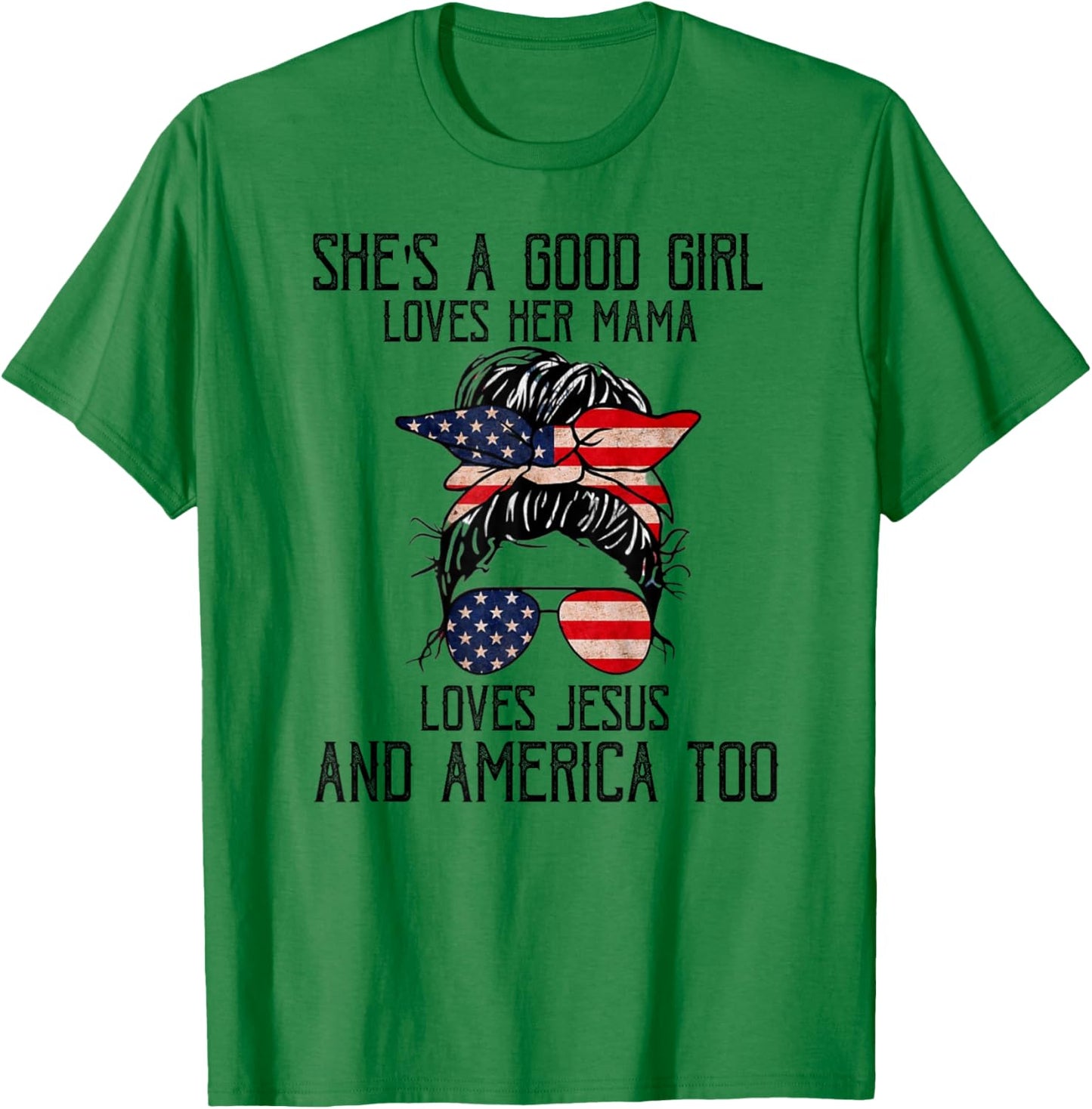 She's A Good Girl Loves Her Mama Jesus & America Too T-Shirt - T-Shirt | Irish Green