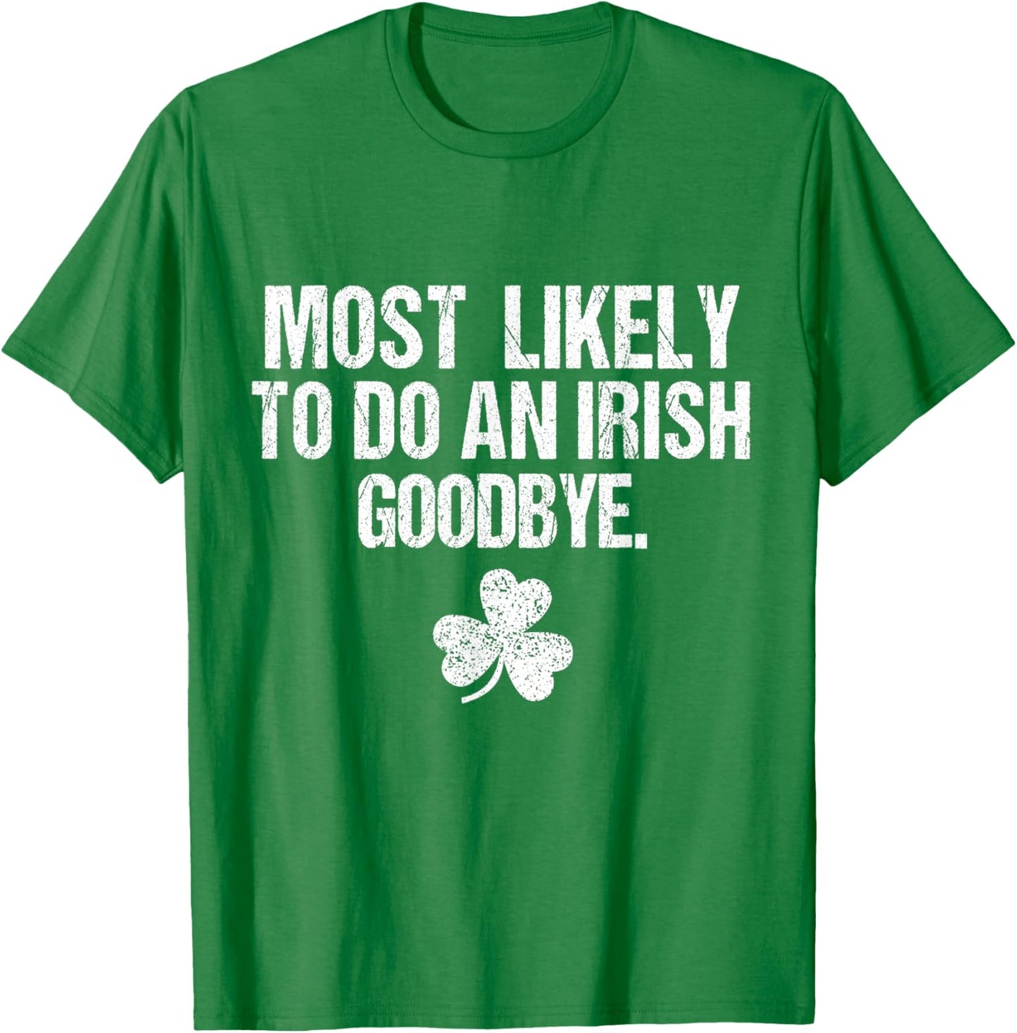 Most Likely to Do an Irish Goodbye T-Shirt - T-Shirt | Irish Green