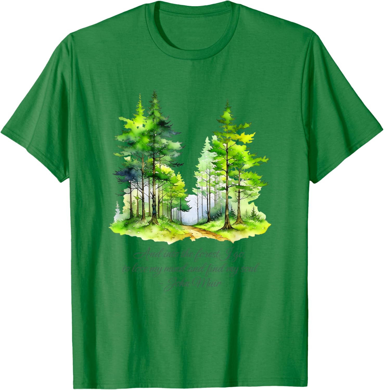 John Muir quote And Into The Forest I go nature lover T-Shirt - T-Shirt | Irish Green