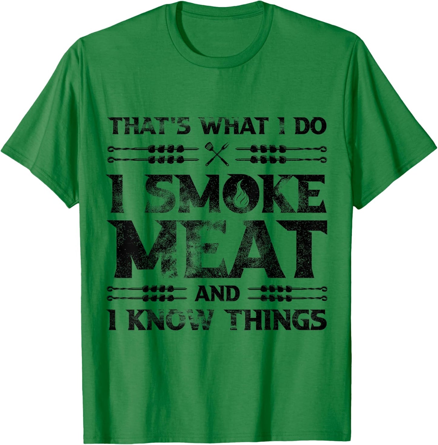 That's What I Do I Smoke Meat And I Know Things Grilling T-Shirt - T-Shirt | Irish Green