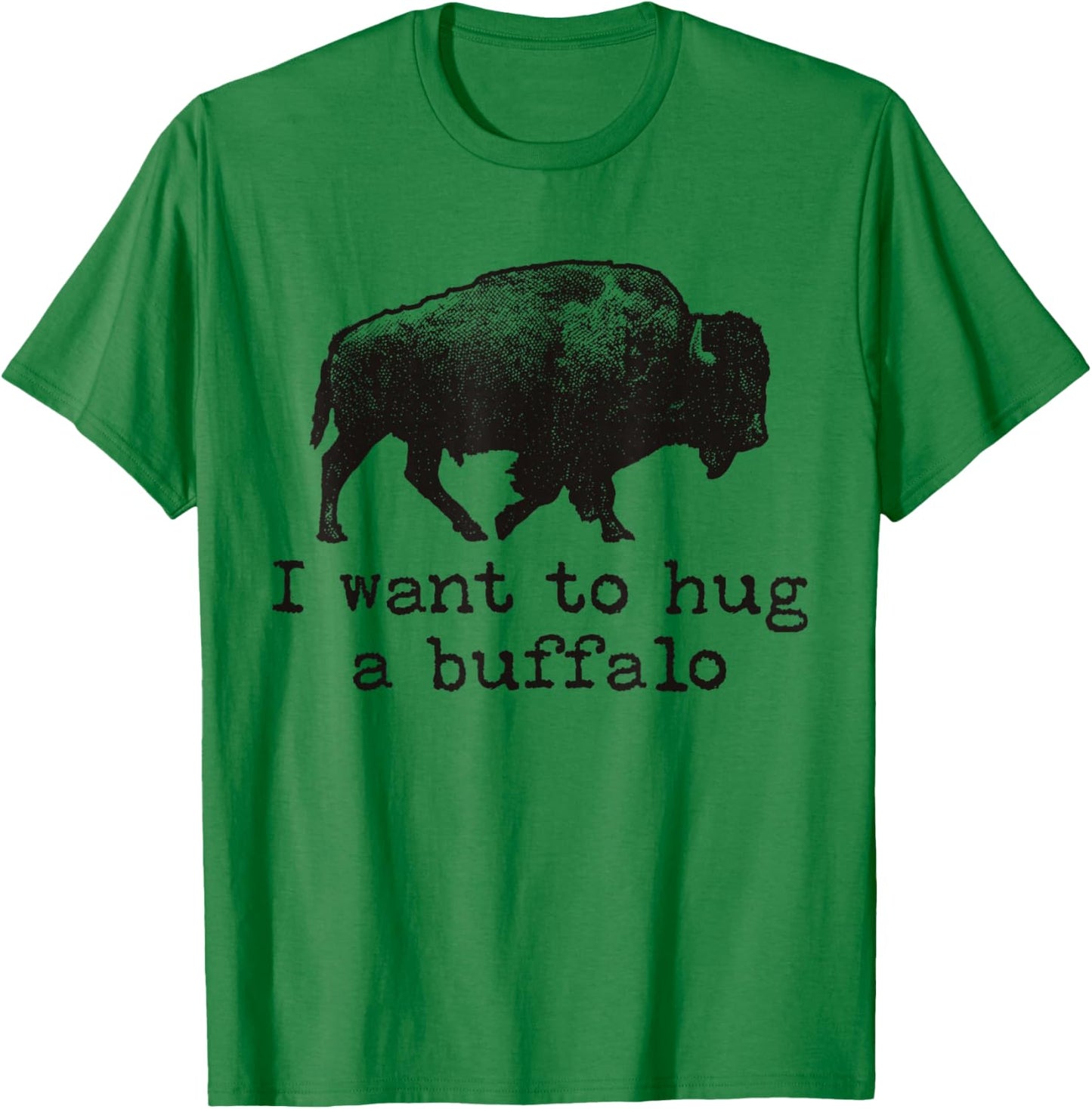 I Want To Hug A Buffalo T-Shirt - T-Shirt | Irish Green