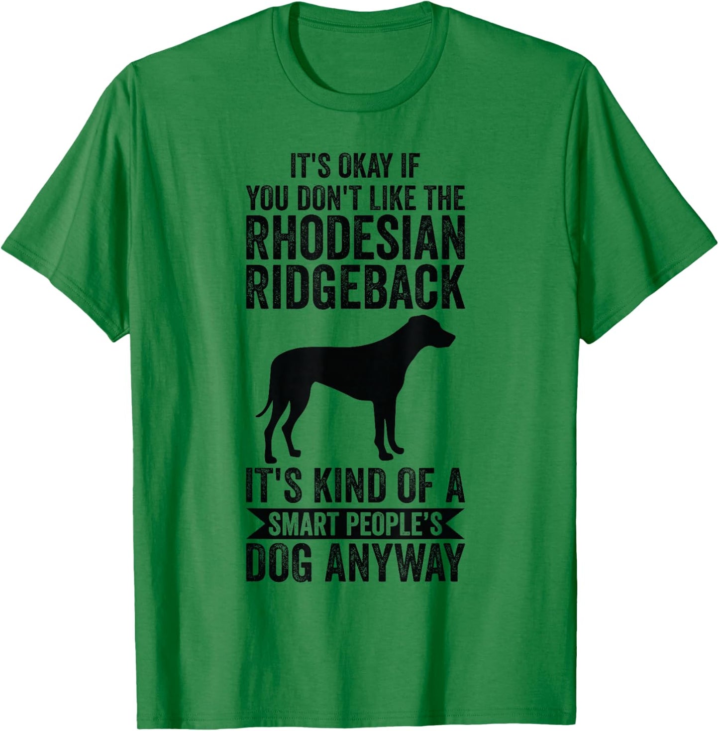 It's A Smart People's Dog Anyway - Rhodesian Ridgeback T-Shirt - T-Shirt | Irish Green