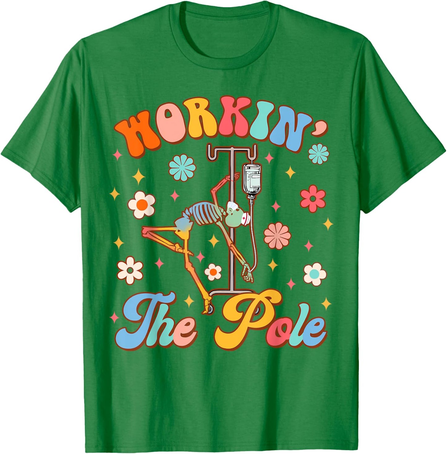 Funny Emergency Room Nurse Life ER Nursing Workin' The Pole T-Shirt - T-Shirt | Irish Green