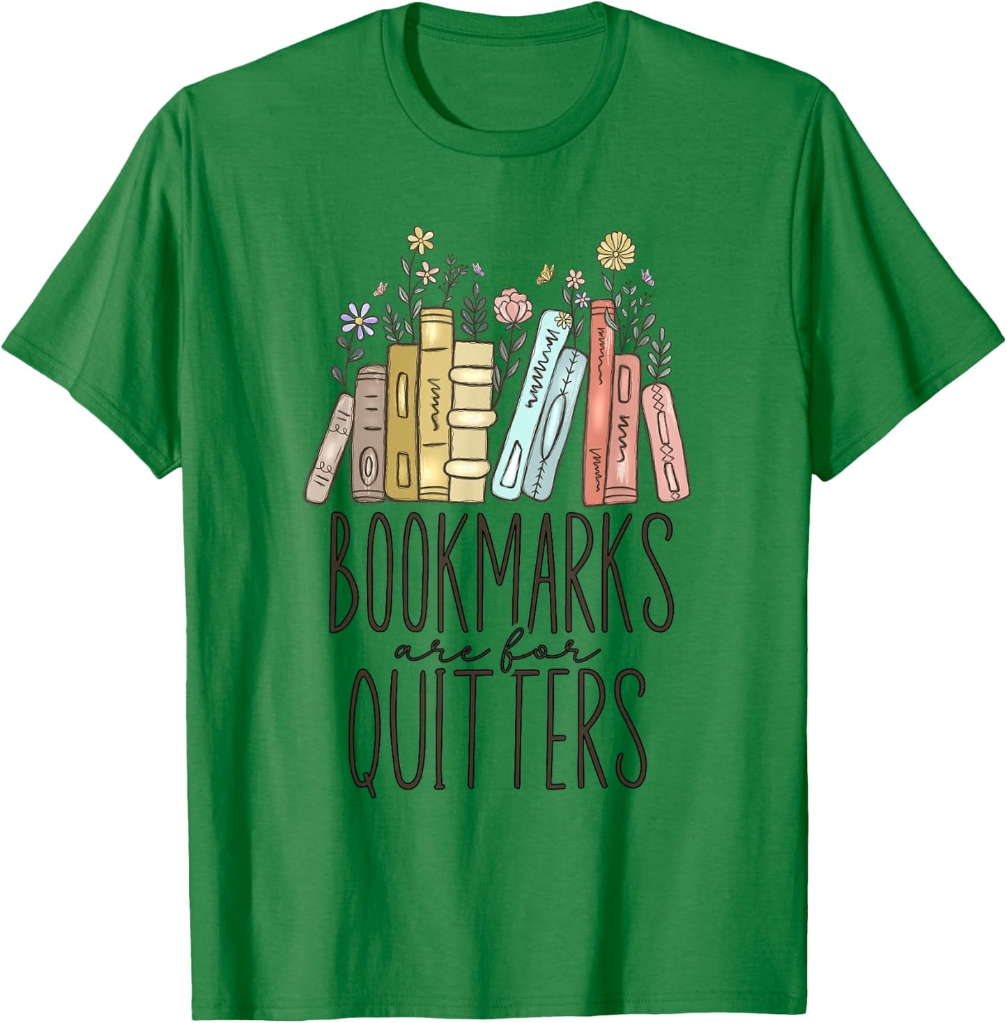 Bookmarks Are For Quitters T-Shirt - T-Shirt | Irish Green