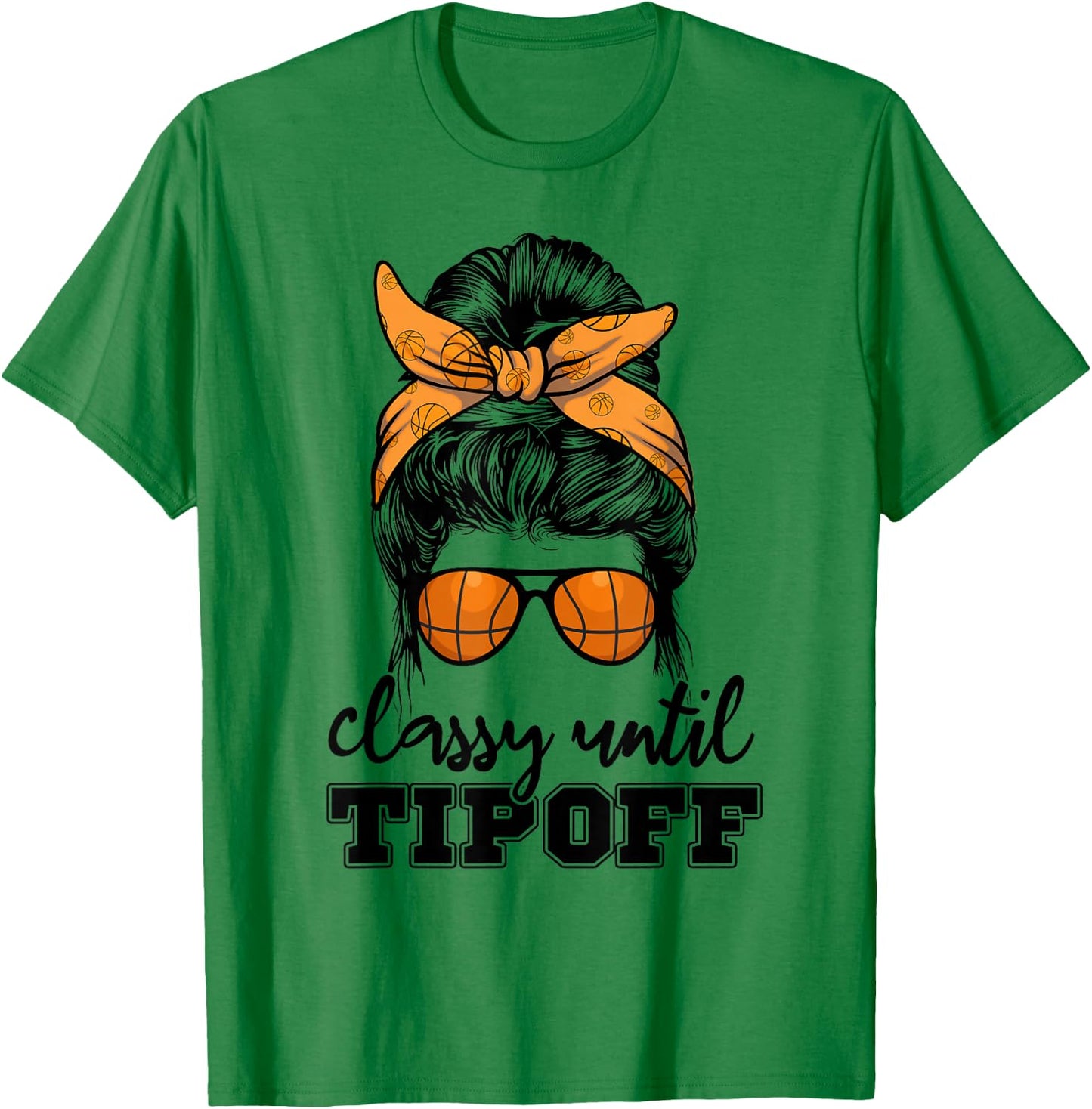 Messy Bun Girl Classy Until Tipoff Basketball Lover T-Shirt - T-Shirt | Irish Green
