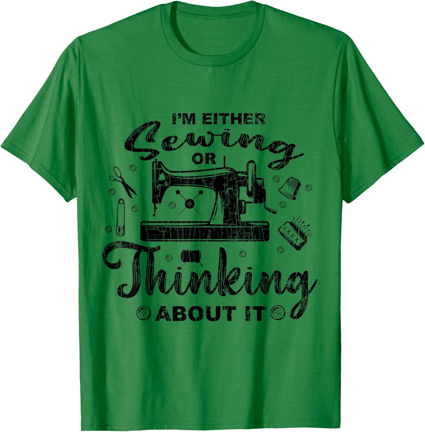 Sewing Or Thinking About It Funny Quilting Quilter Graphic T-Shirt - T-Shirt | Irish Green