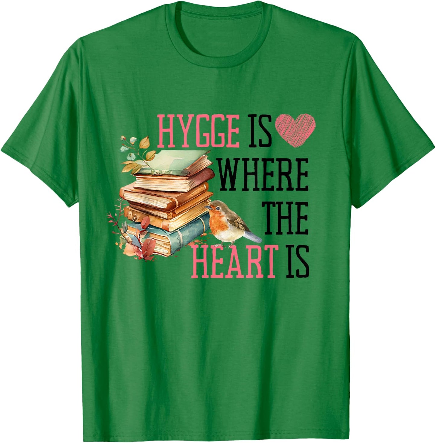 Hygge is Where the Heart Is Cozy Book, Leaf, and Bird T-Shirt - T-Shirt | Irish Green