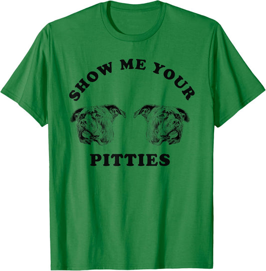 Show Me Your Pitties Funny Dog Lover Men Women T-Shirt - T-Shirt | Irish Green