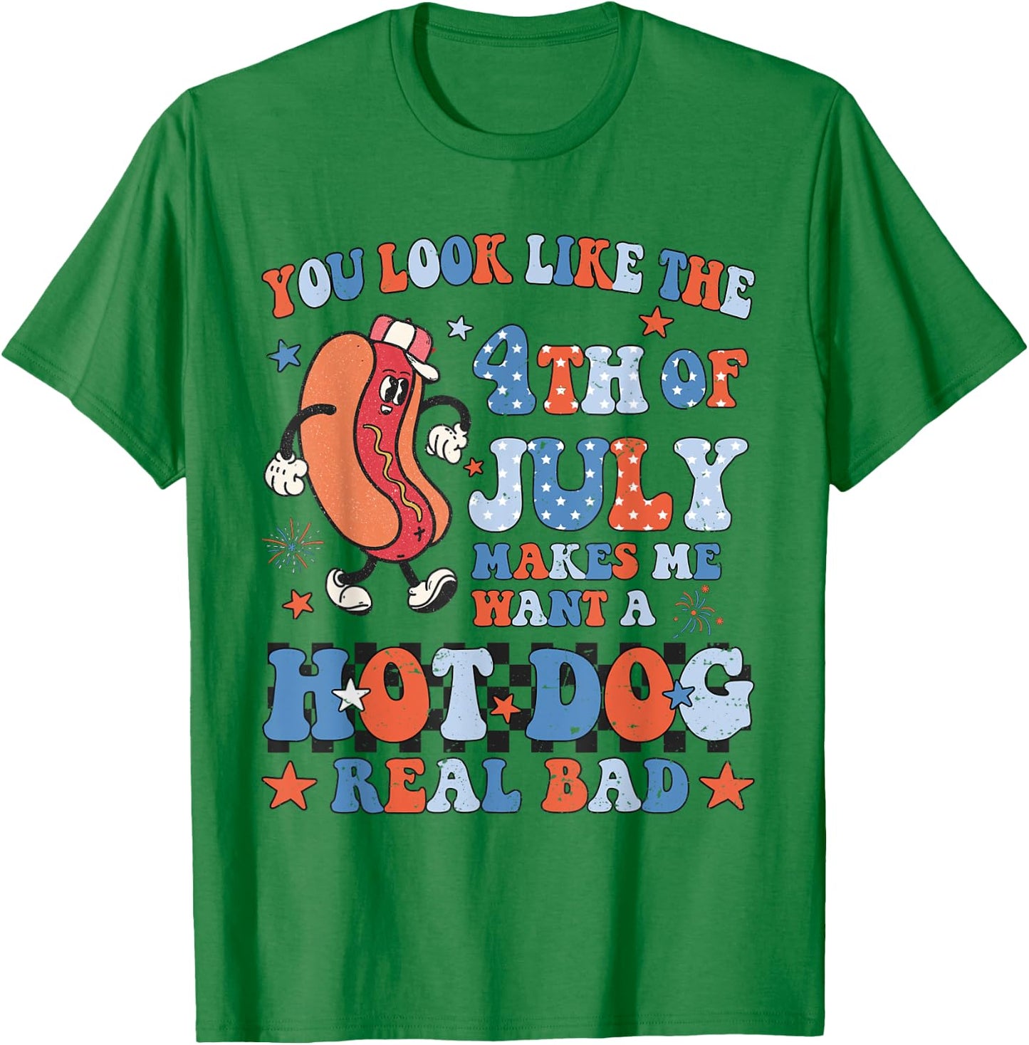 You Look Like 4th of July Makes Me Want A Hot Dog Real Bad Women Kids Men T-Shirt - T-Shirt | Irish Green