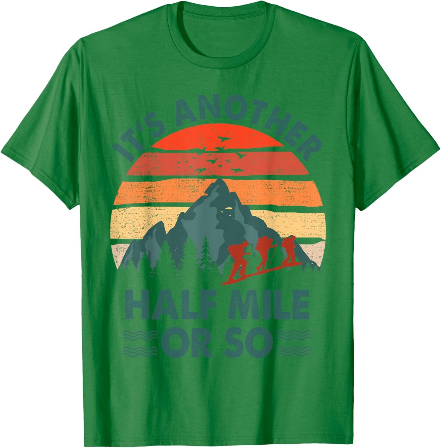 Hiking-Shirt It's Another Half Mile Or So Men Women Funny T-Shirt - T-Shirt | Irish Green