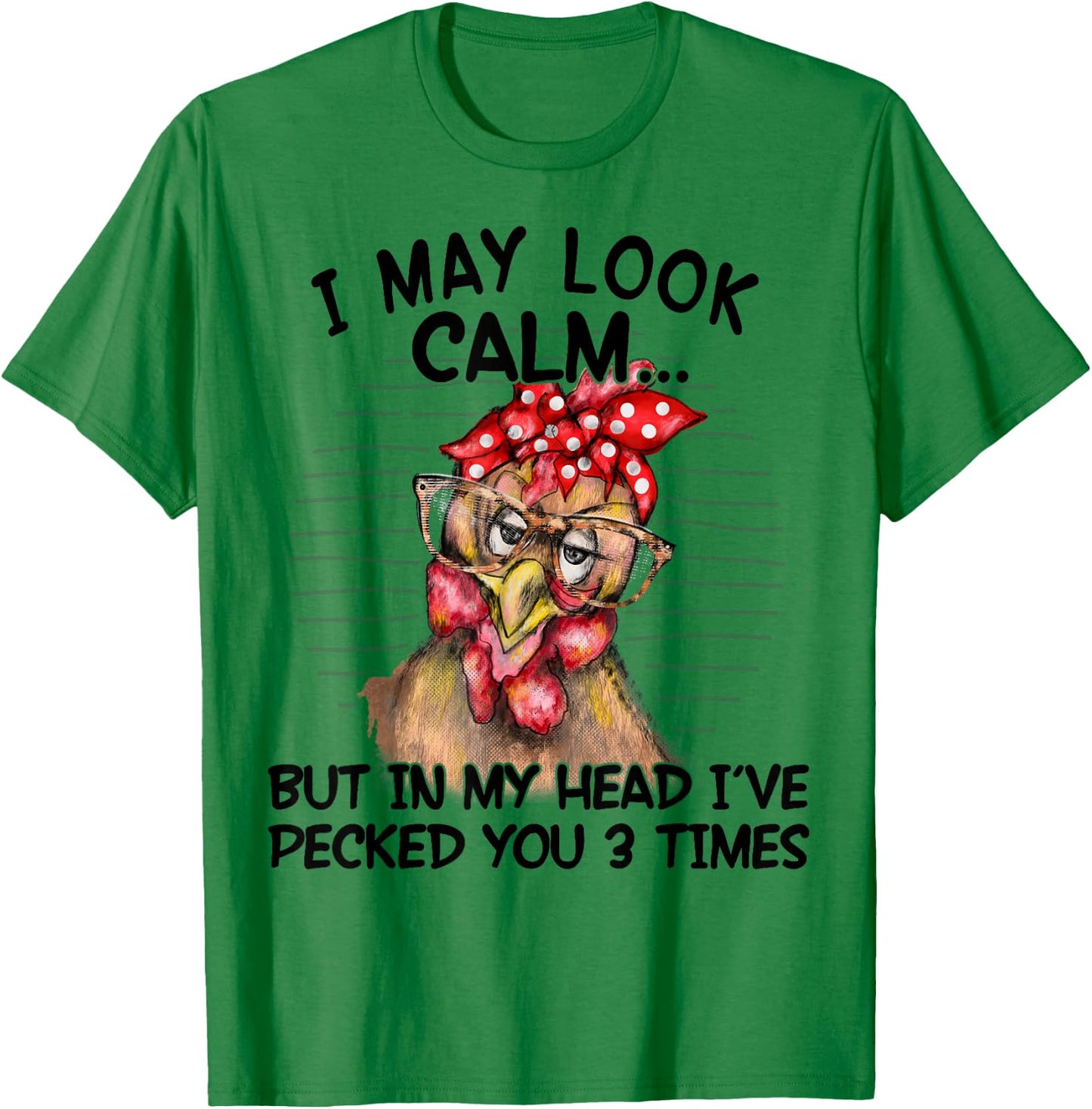 I May Look Calm But In My Head I Pecked You 3 Times Funny T-Shirt - T-Shirt | Irish Green
