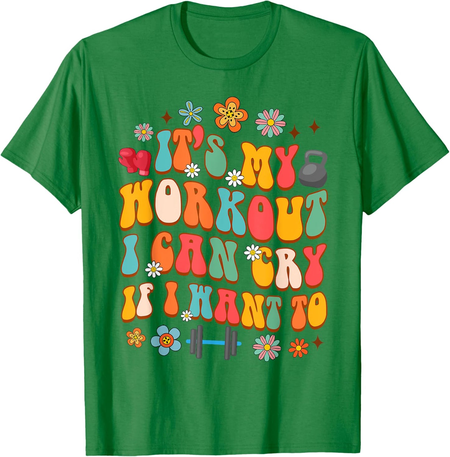 Workout Gym Fitness It's My Workout I Can Cry If I Want To T-Shirt - T-Shirt | Irish Green