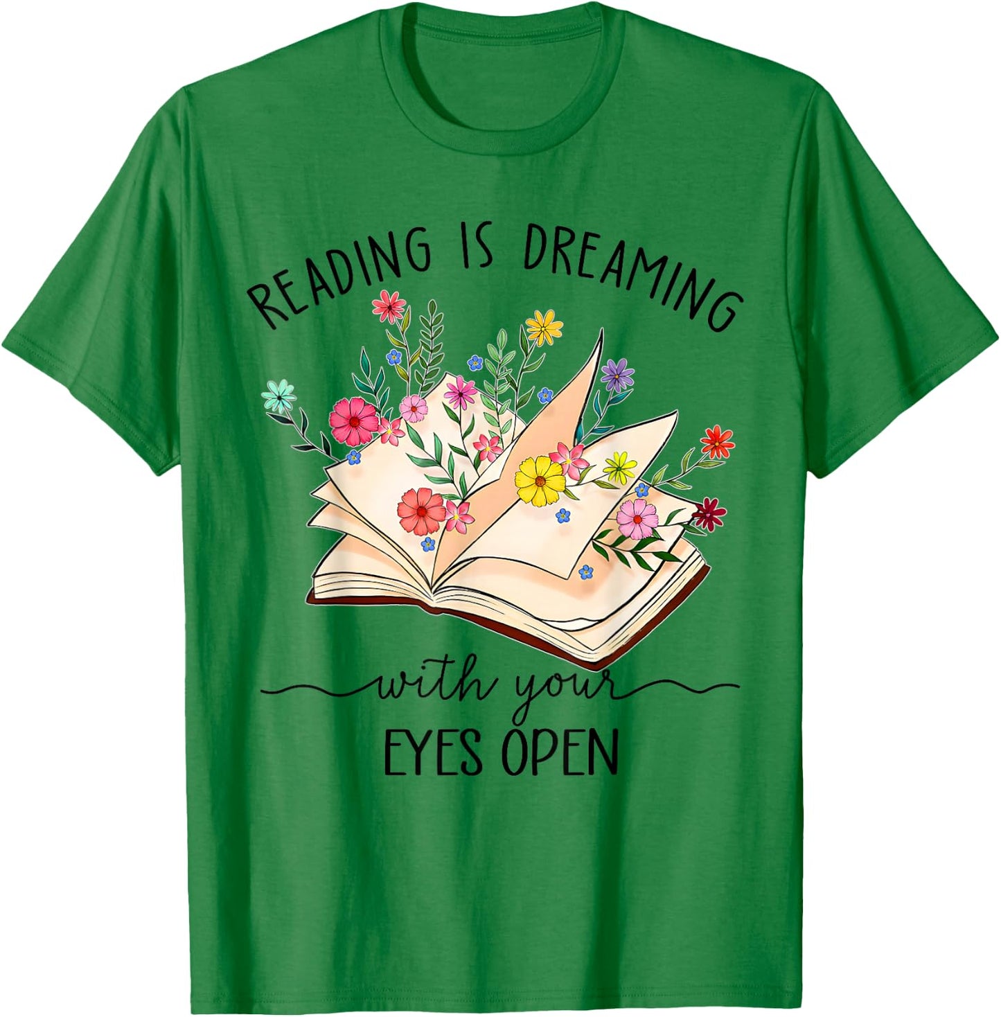 Reading Is Dreaming With Your Eyes Open Floral Book Reader T-Shirt - T-Shirt | Irish Green