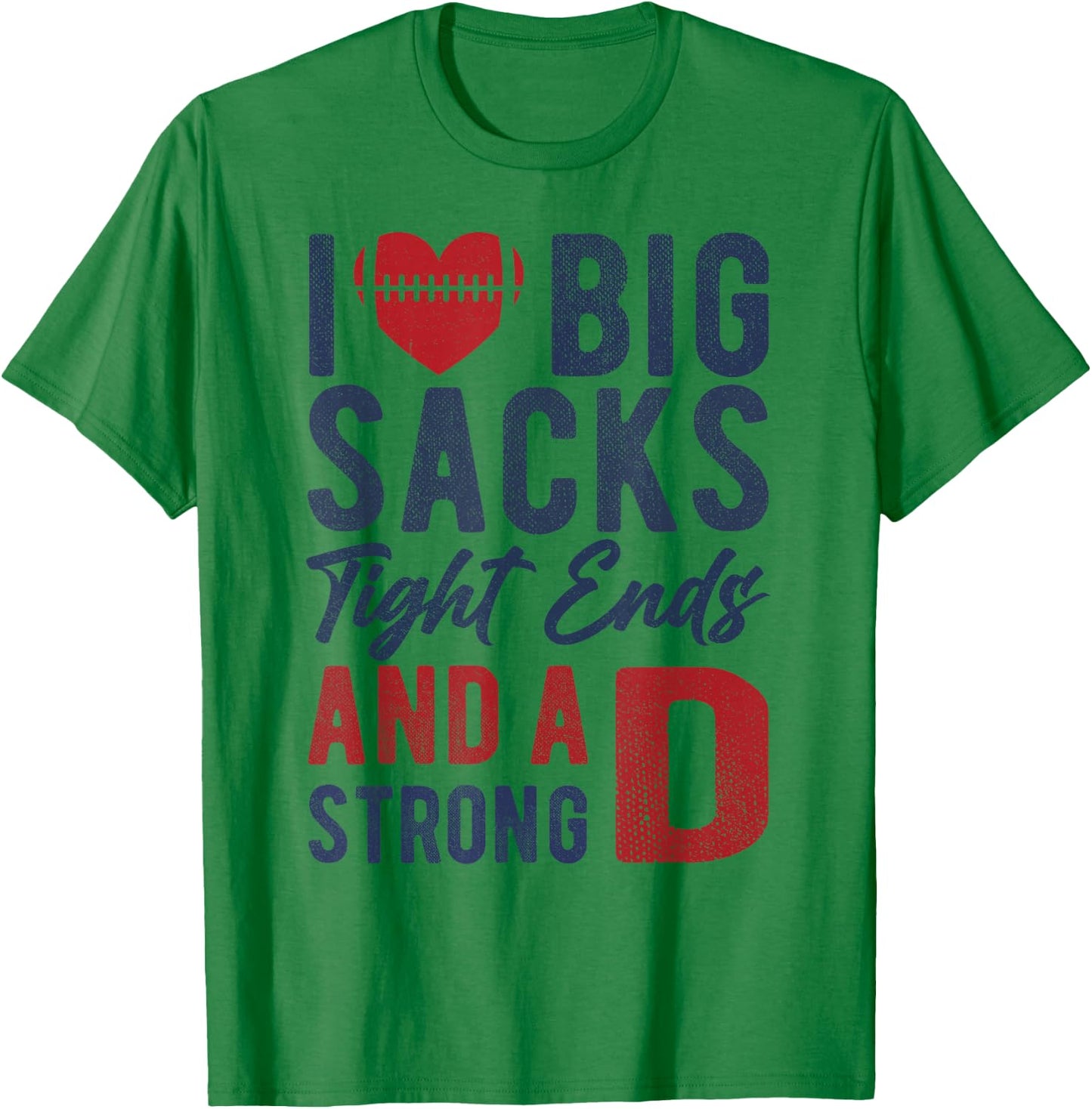 I Love Big Sacks Tight Ends and A Strong D Funny Football T-Shirt - T-Shirt | Irish Green