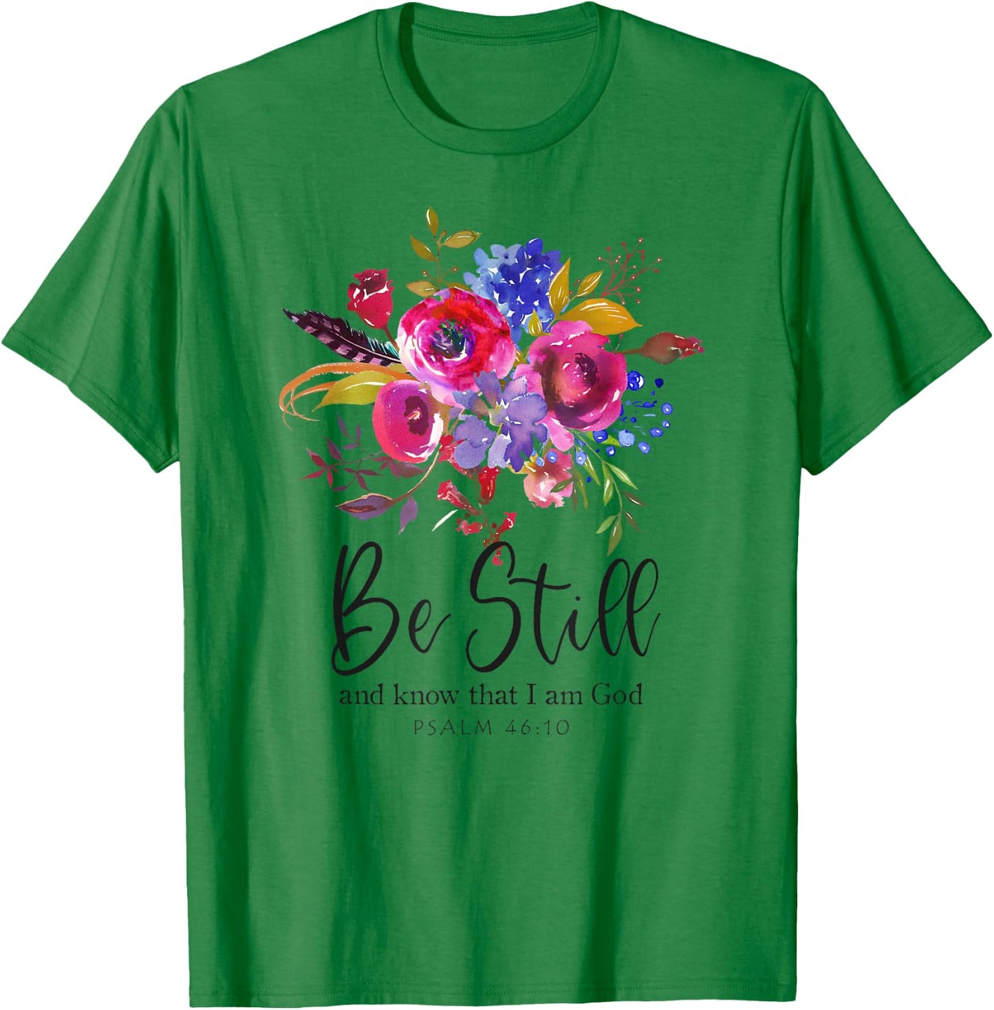 Be Still and Know That I Am God Christian Bible Verse Quote T-Shirt - T-Shirt | Irish Green