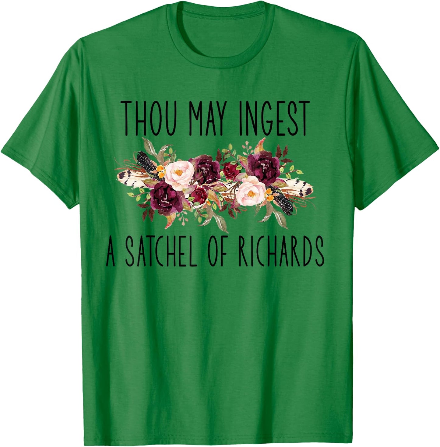 Thou May Ingest A Satchel of Richards Flower T-Shirt - T-Shirt | Irish Green