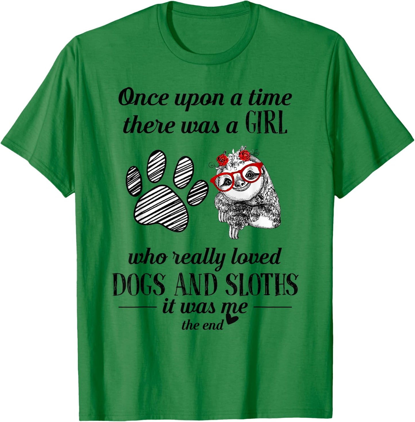 Once Upon A Time There Was a Girl Who Loved Dogs and Sloths T-Shirt - T-Shirt | Irish Green
