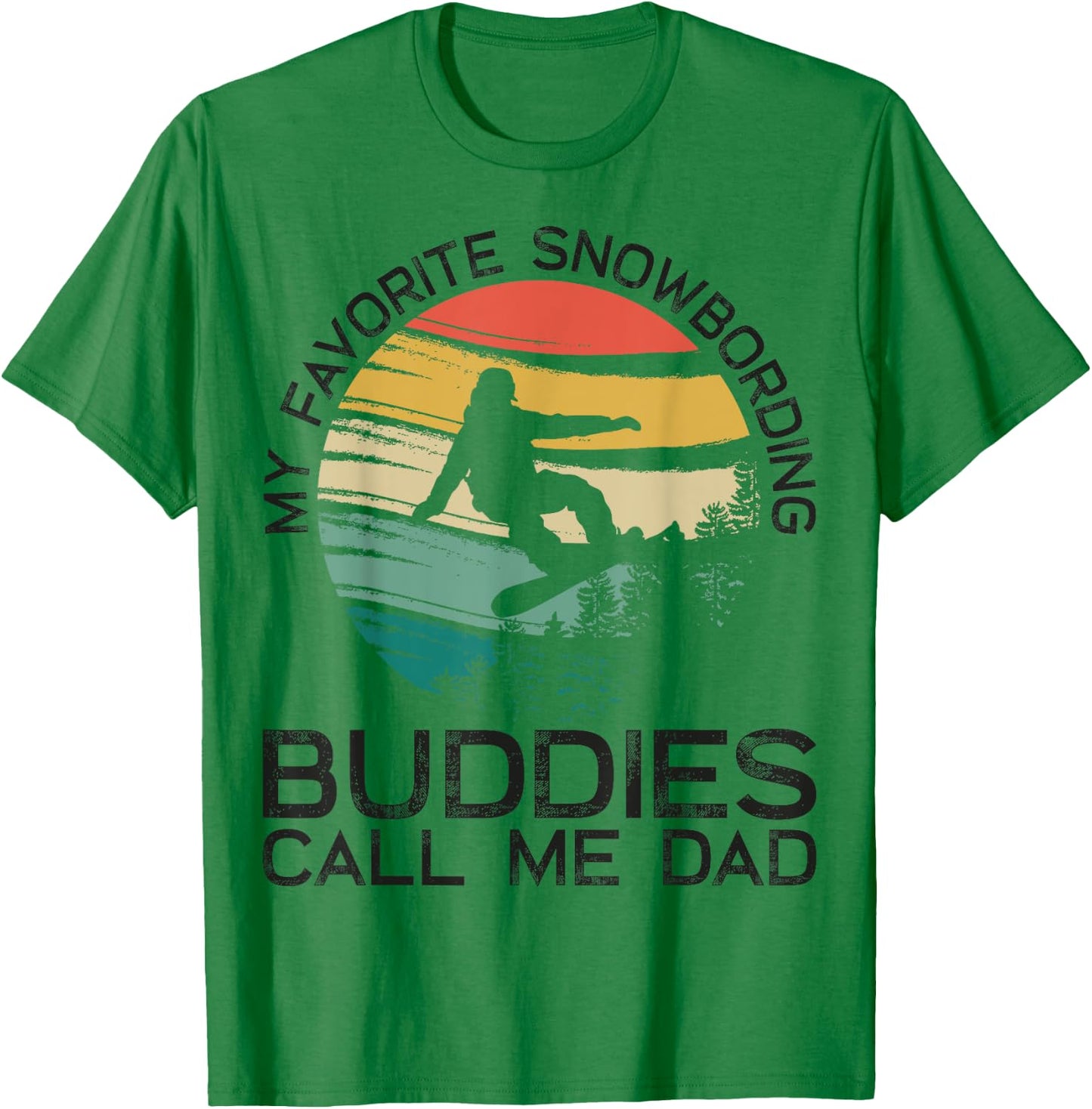 My Favorite Snowboarding Buddies Call Me Dad Snowboard Dad T-Shirt - T-Shirt | Irish Green