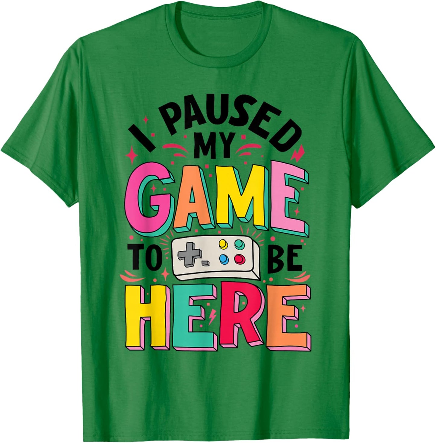 Gamer Girl I Paused My Game to Be Here Funny Video Game T-Shirt - T-Shirt | Irish Green