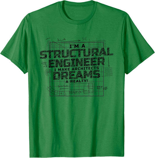 I Make Architects Dreams A Reality, Structural Engineer T-Shirt - T-Shirt | Irish Green