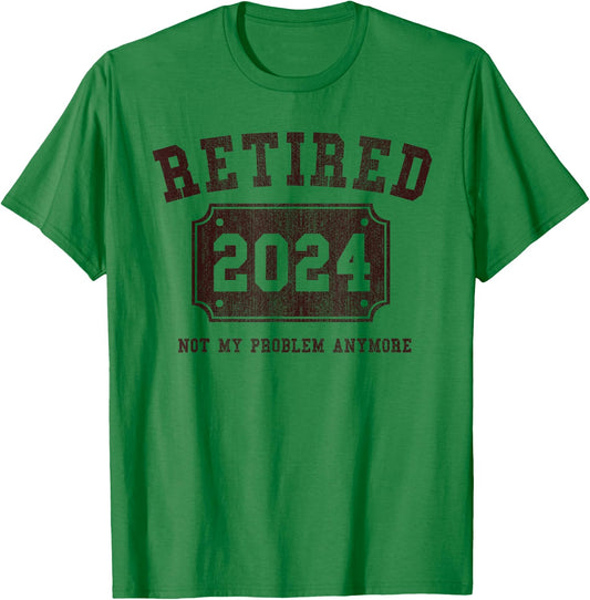 Retired 2024 Not My Problem Anymore Vintage Retirement Gift T-Shirt - T-Shirt | Irish Green
