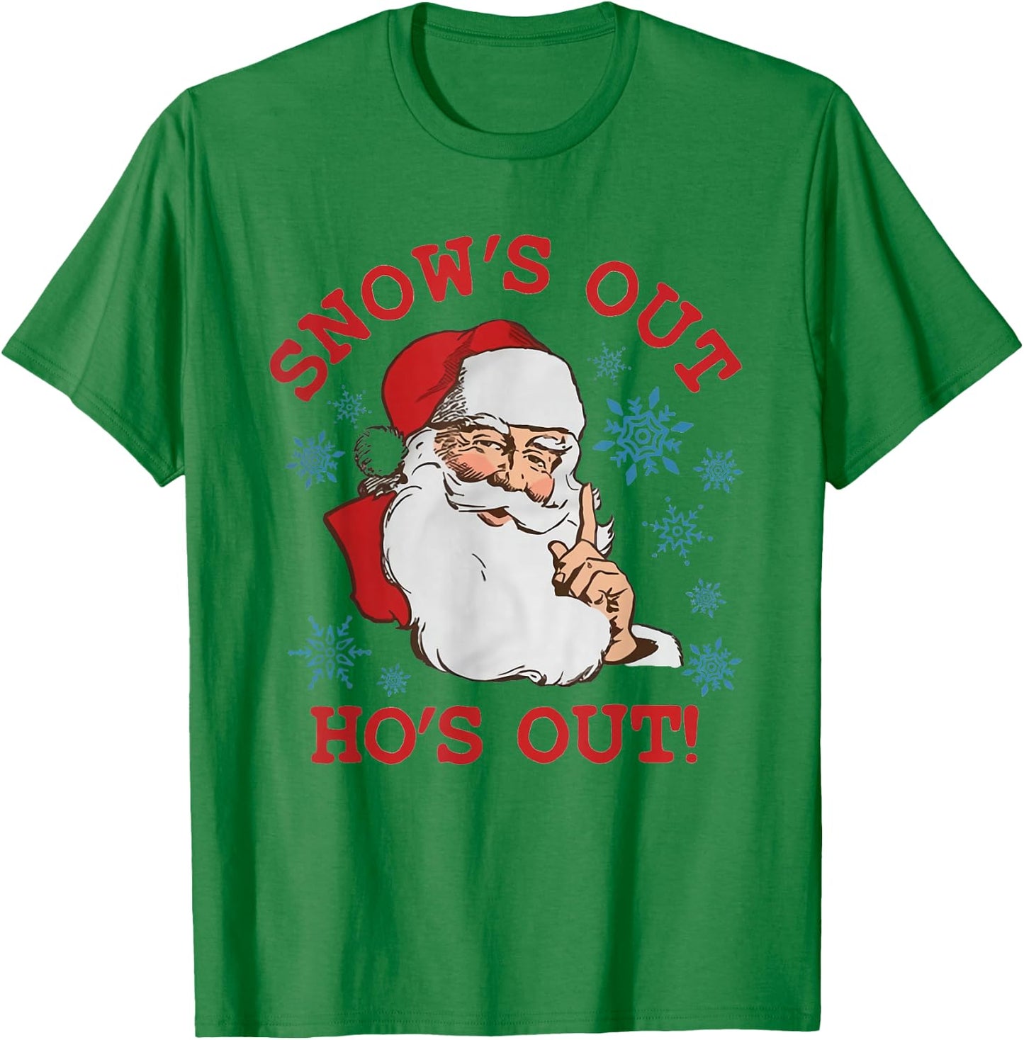 Snows Out Funny Hos Out's Xmas Funny Santa Claus Christmas T-Shirt - T-Shirt | Irish Green