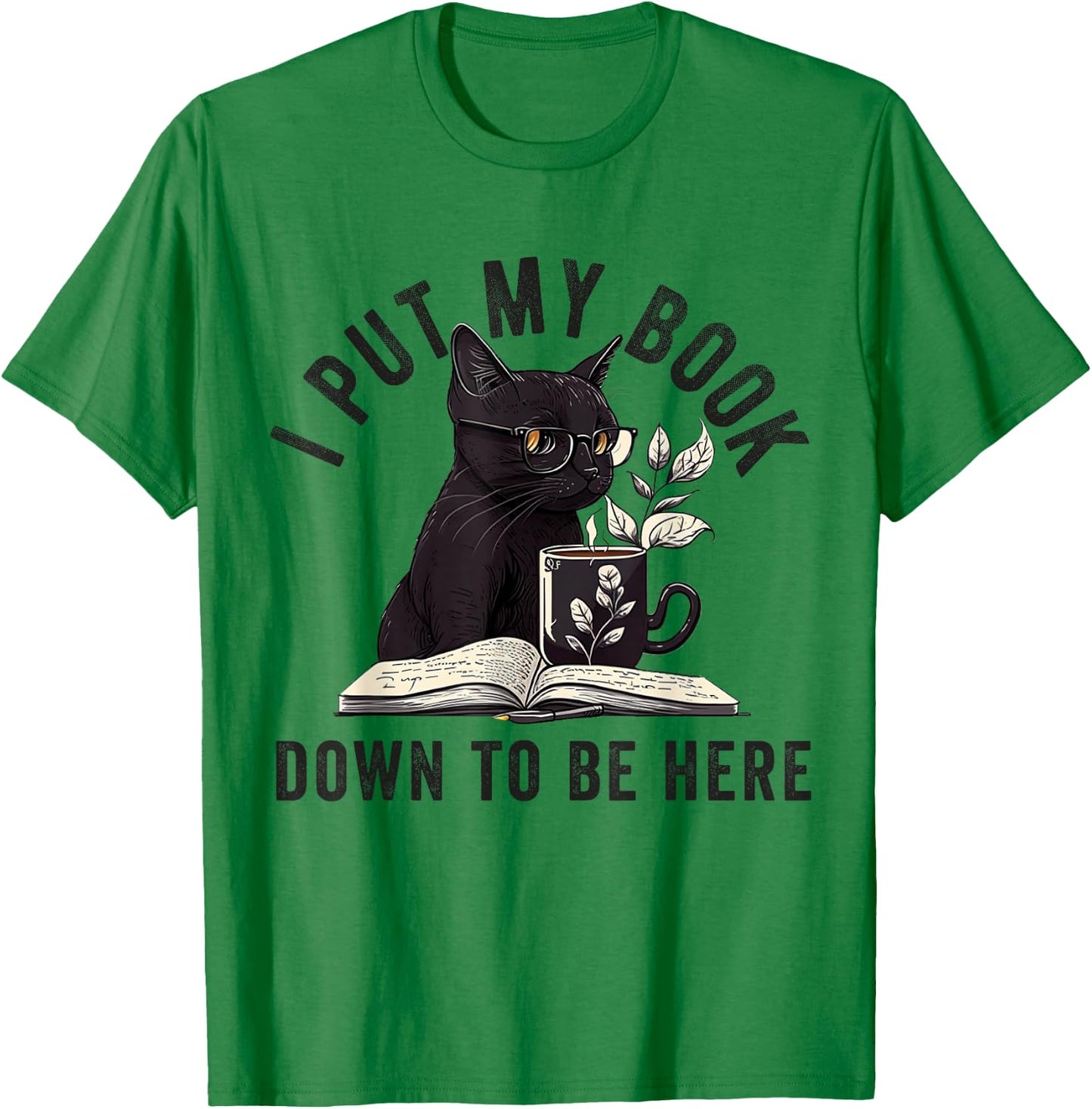 I Put My Book Down To Be Here Bookworm Reader Love Reading T-Shirt - T-Shirt | Irish Green