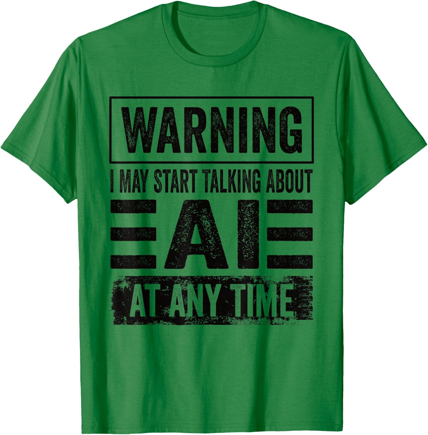 Warning I May Start Talking About AI At Any Time AI User T-Shirt - T-Shirt | Irish Green