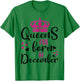 December Birthday Shirt For Girls Queens Are Born December T-Shirt - T-Shirt | Irish Green
