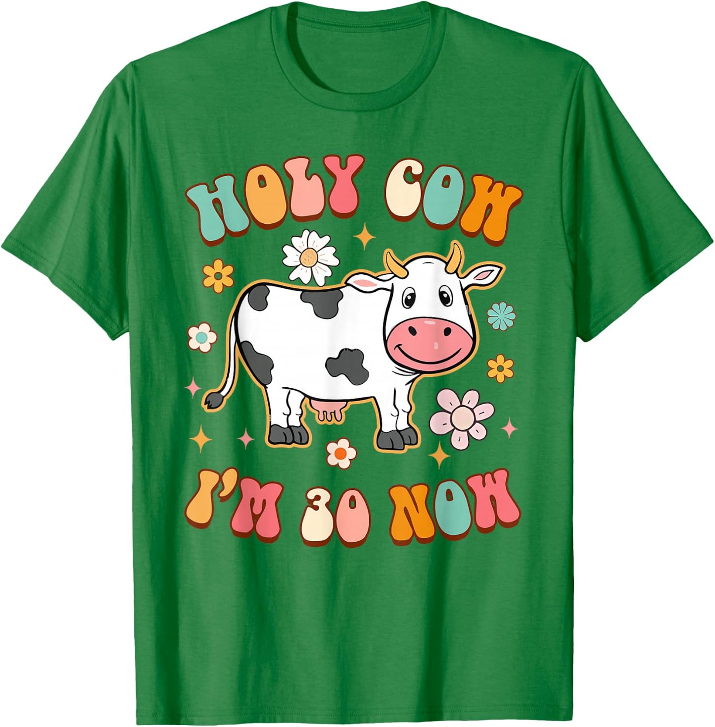 30th Birthday Holy Cow I'm 30 Now Funny Sarcasm 30 Years Old T-Shirt - T-Shirt | Irish Green