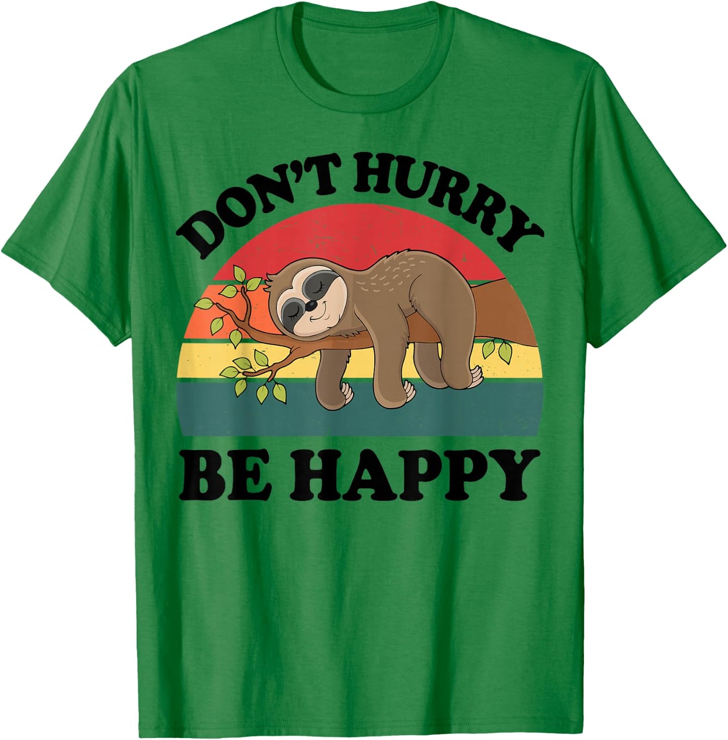 Sloth Dont Hurry Be Happy Funny Graphic Women Teen Girl Boy T-Shirt - T-Shirt | Irish Green