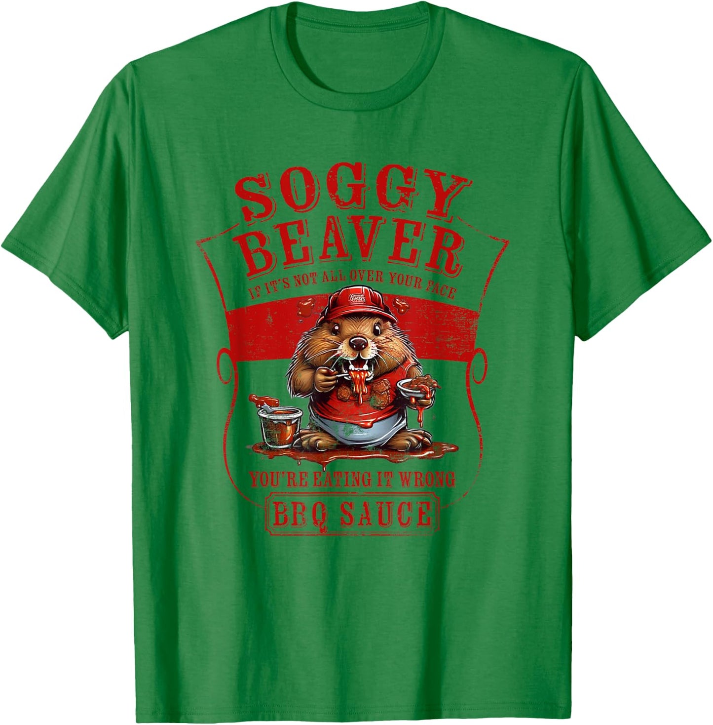 Funny Soggy Beaver BBQ If It's Not All Over Your Face T-Shirt - T-Shirt | Irish Green