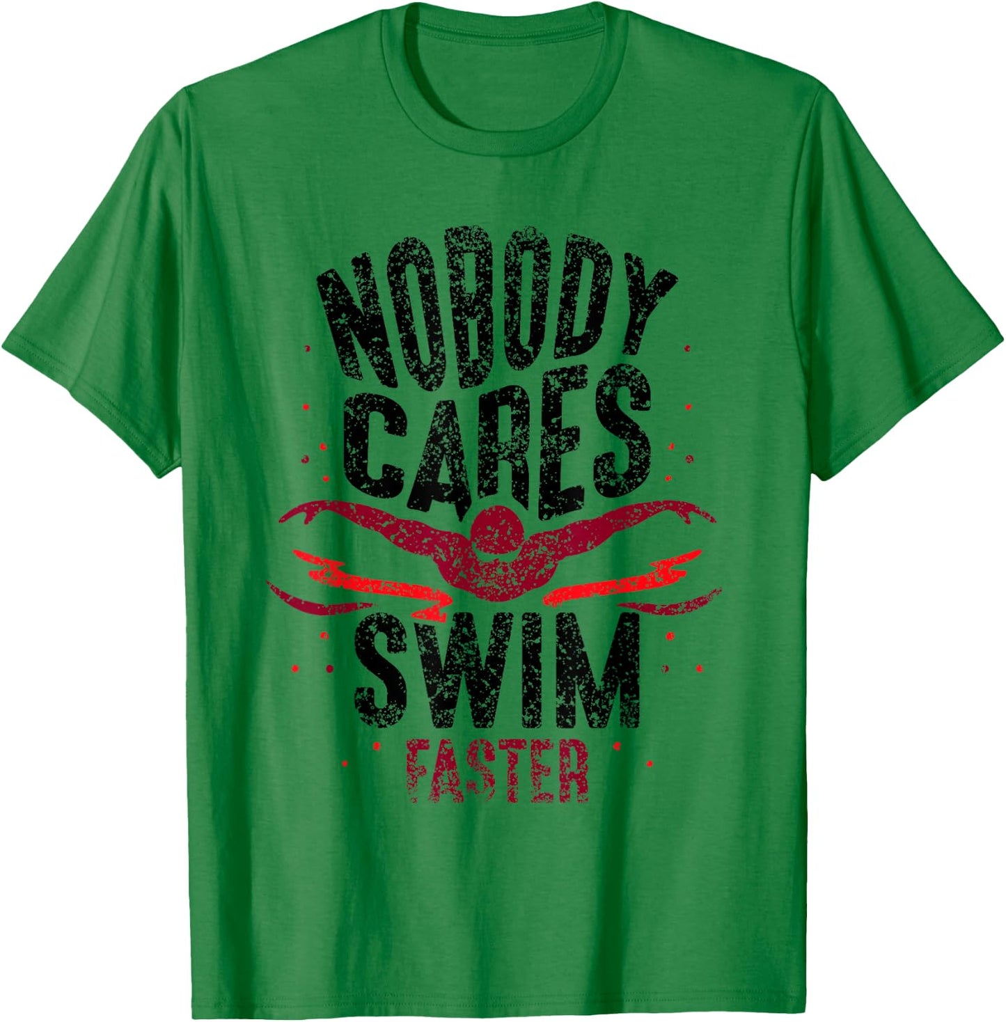 Nobody Cares Swim Faster Team Motivation Cute T-Shirt - T-Shirt | Irish Green