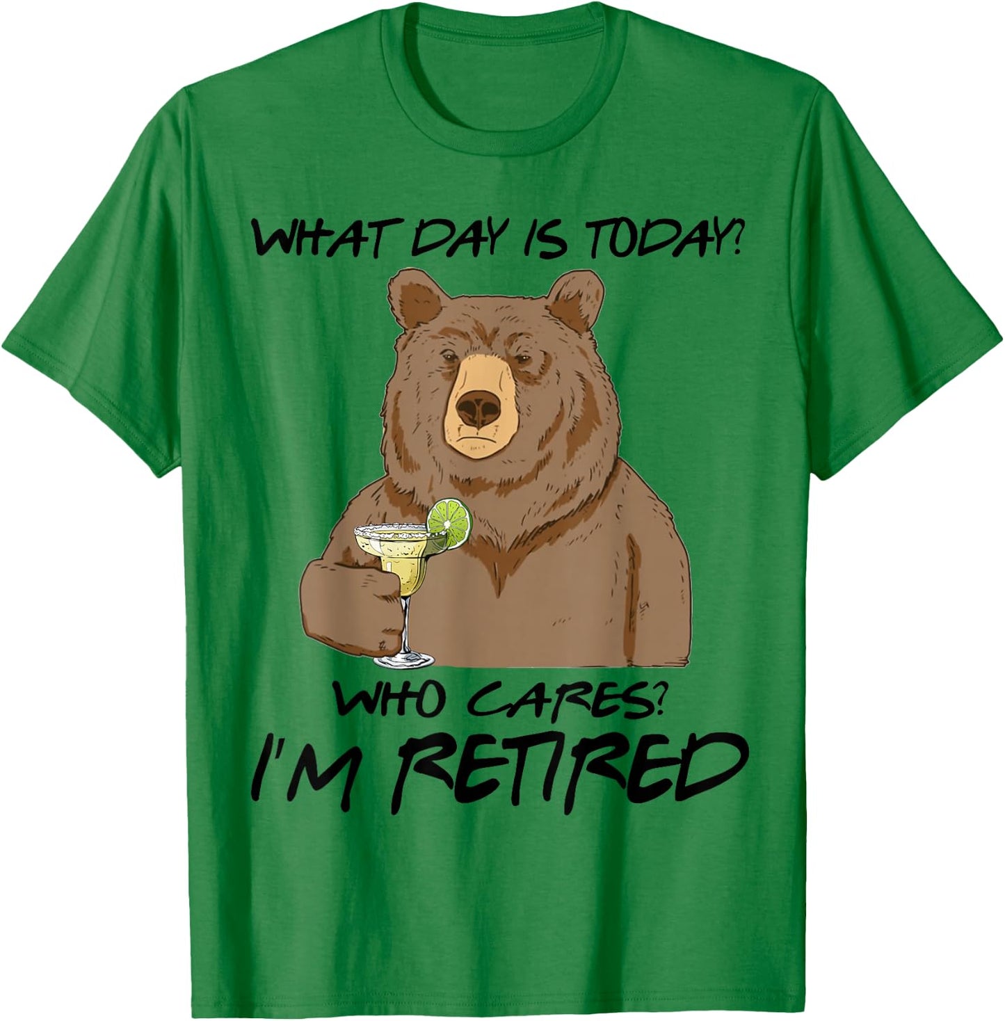 Bear Drink Margarita What Day Is Today Who Cares I'm Retired T-Shirt - T-Shirt | Irish Green
