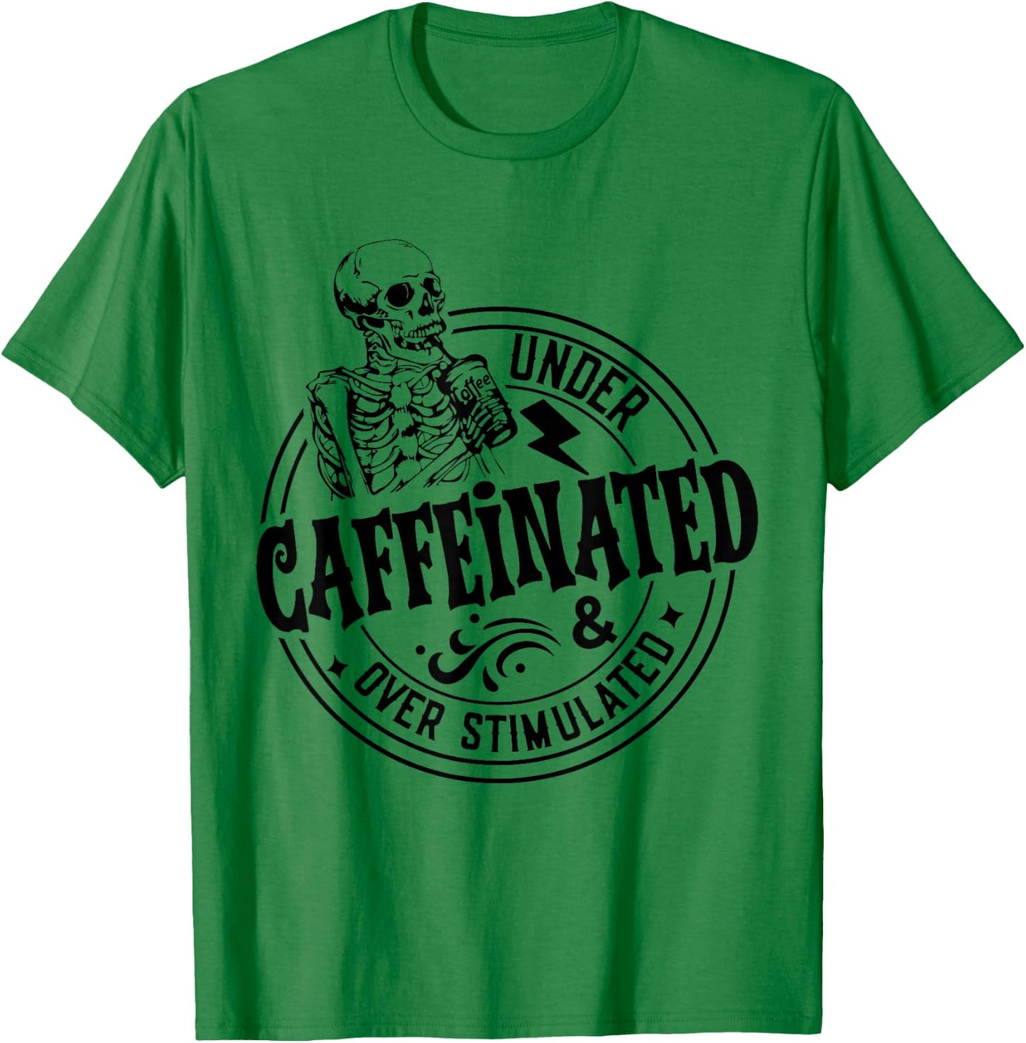 Under Caffeinated and Over Stimulated Skeleton Sarcastic T-Shirt - T-Shirt | Irish Green