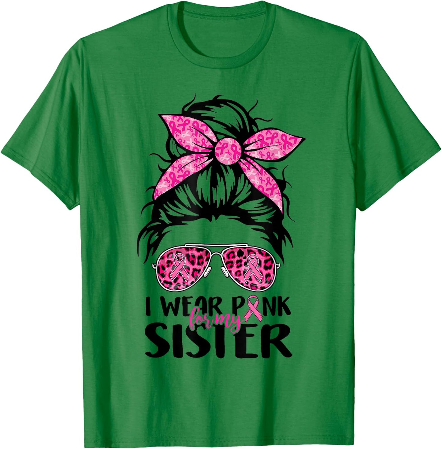 I Wear Pink For My Sister Messy Bun Breast Cancer Support T-Shirt - T-Shirt | Irish Green
