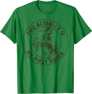 This is actually my first rodeo shirt, western style country T-Shirt - T-Shirt | Irish Green