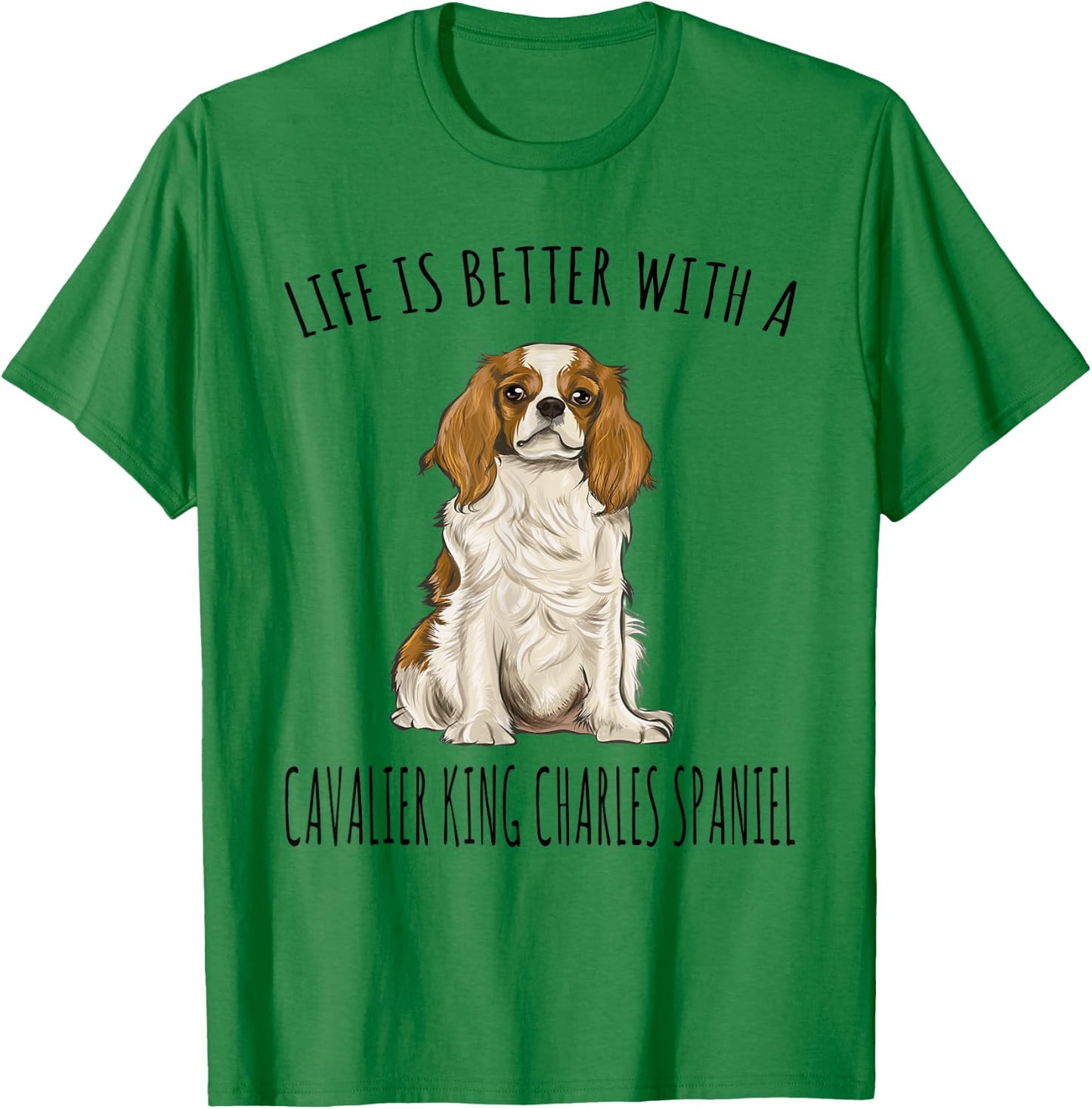 Life Is Better With A Cavalier King Charles Spaniel Dog T-Shirt - T-Shirt | Irish Green