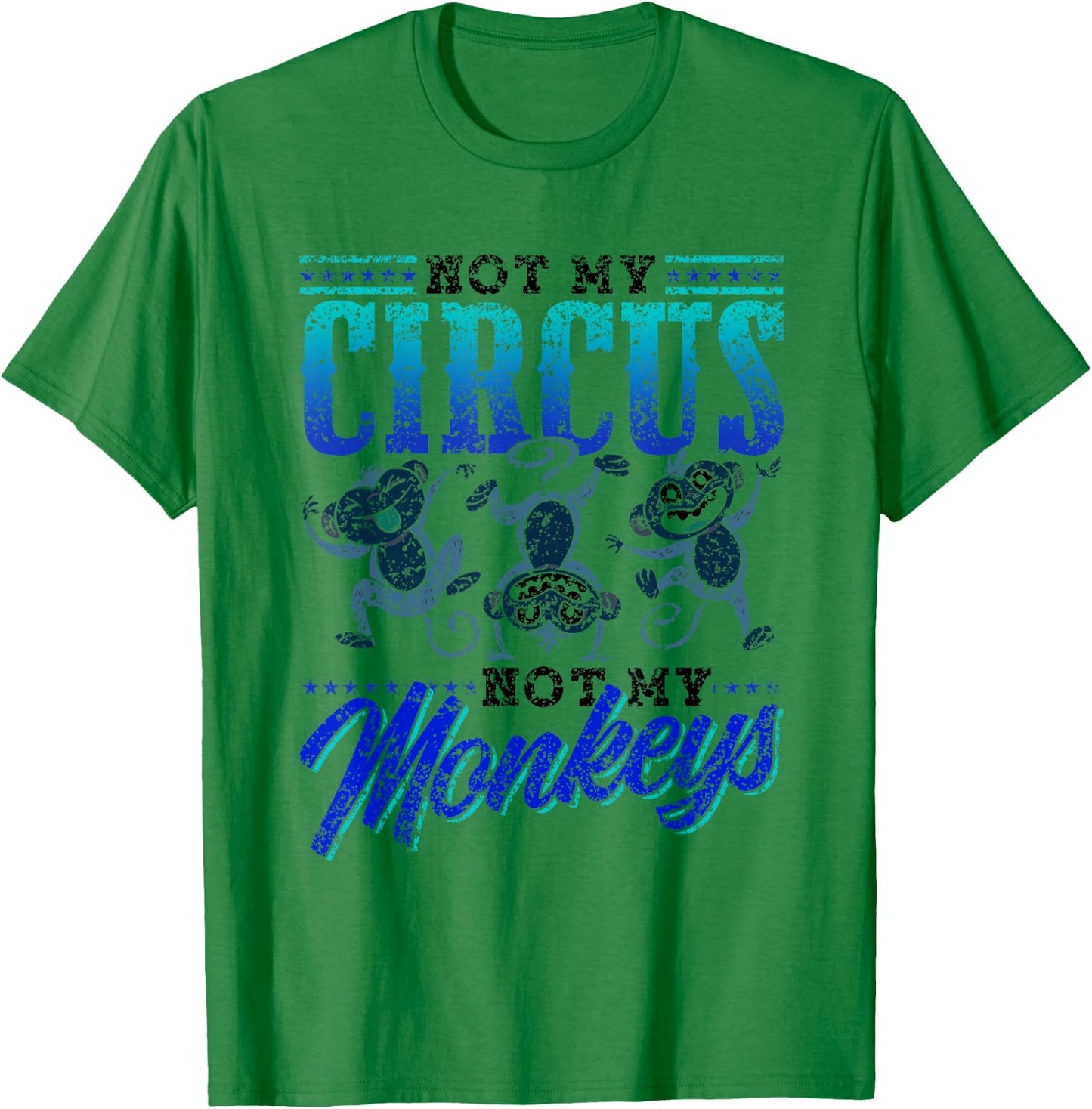 Not My Circus Not My Monkeys Saying Monkey Lover Animal T-Shirt - T-Shirt | Irish Green