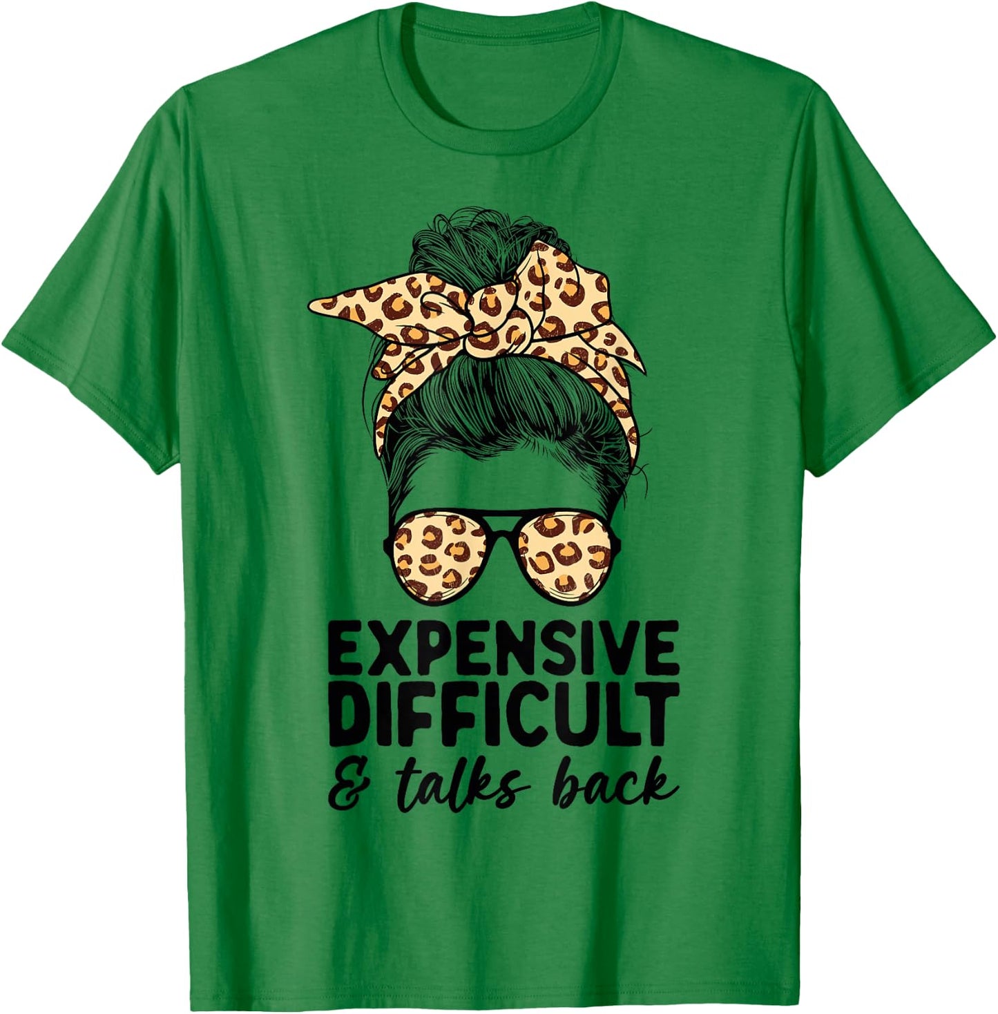 Expensive Difficult and Talks Back Messy Bun Women Apparel Small T-Shirt - T-Shirt | Irish Green