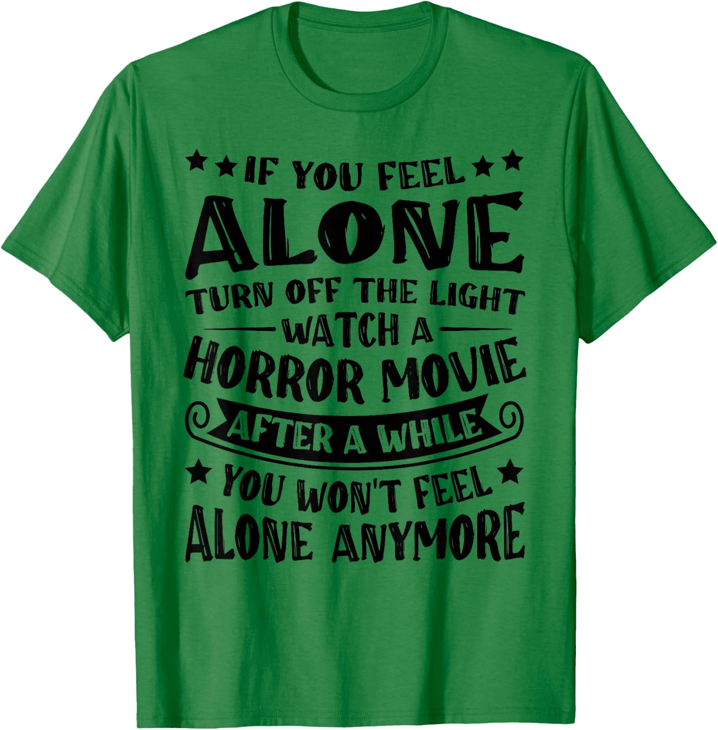 If You Feel Alone Turn Off The Lights Watch A Horror Movie T-Shirt - T-Shirt | Irish Green