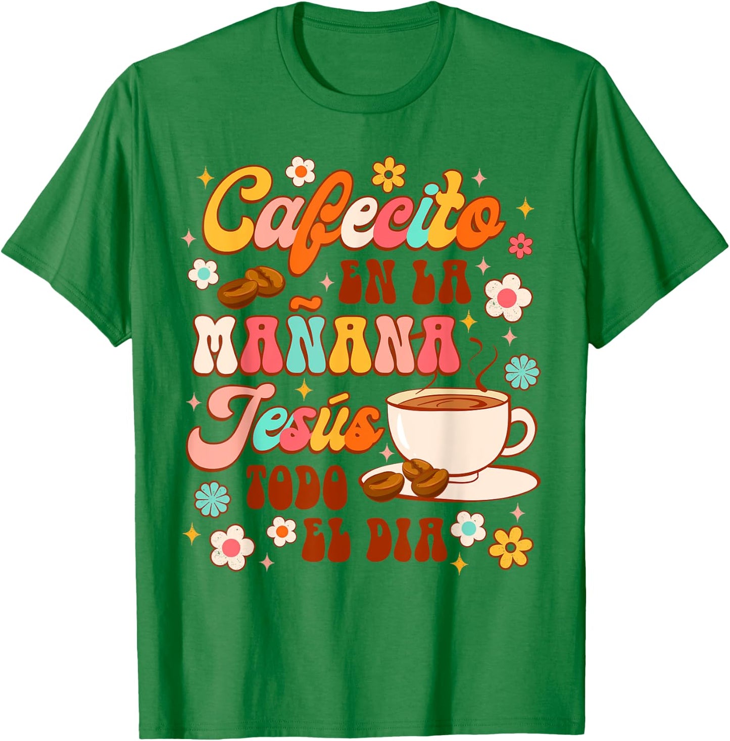 Spanish Christian Cafecito En La Manana Jesus Todo El Dia T-Shirt - T-Shirt | Irish Green