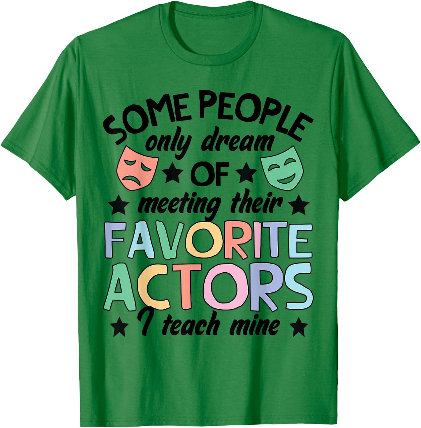 Favorite Actors Theater Drama Teacher Drama Teaching T-Shirt - T-Shirt | Irish Green